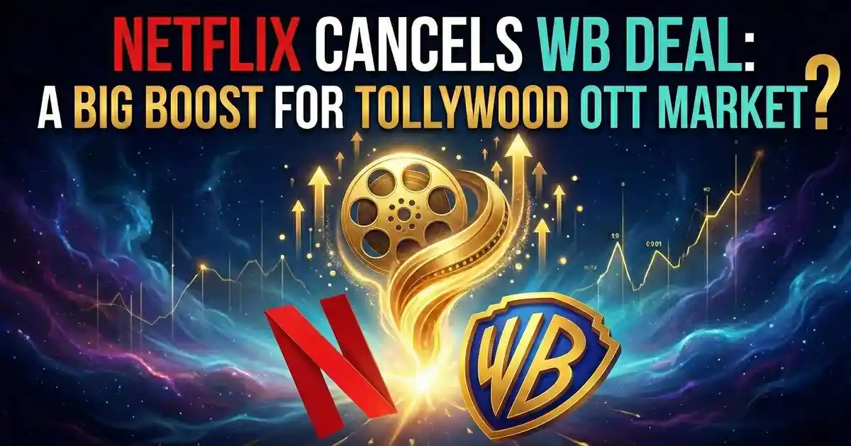 Netflix Cancels Billion Warner Bros Deal: Big Boost for Tollywood OTT Rights? Netflix Cancels Billion Warner Bros Deal: Big Boost for Tollywood OTT Rights?